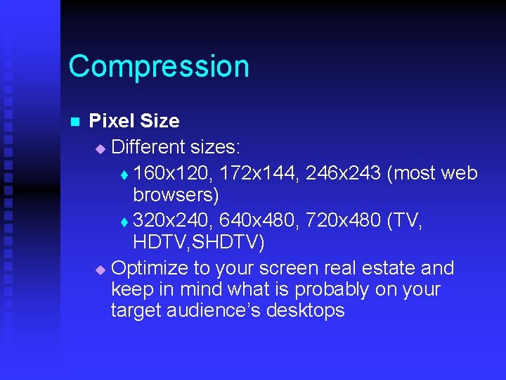 Compression n Pixel Size u Different sizes: t 160 x 120, 172 x 144,