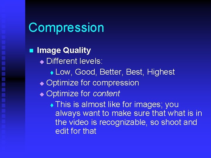 Compression n Image Quality u Different levels: t Low, Good, Better, Best, Highest u