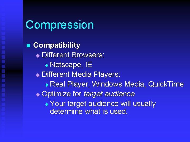 Compression n Compatibility u Different Browsers: t Netscape, IE u Different Media Players: t