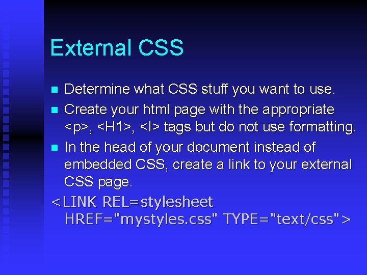 External CSS Determine what CSS stuff you want to use. n Create your html