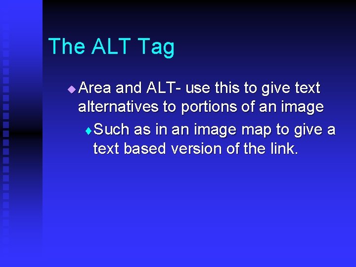 The ALT Tag u Area and ALT- use this to give text alternatives to