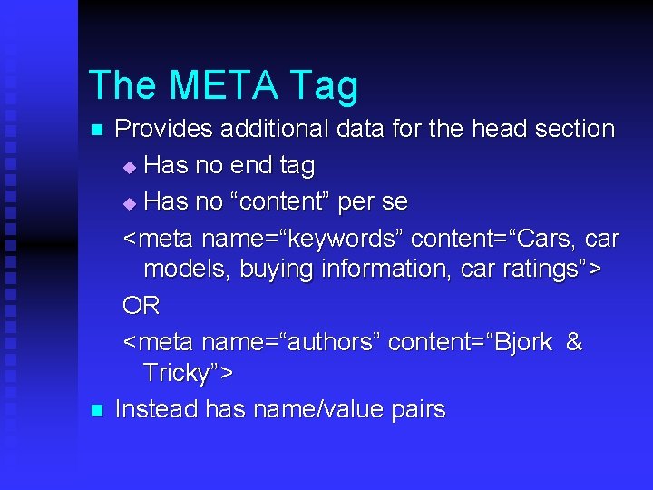 The META Tag n n Provides additional data for the head section u Has