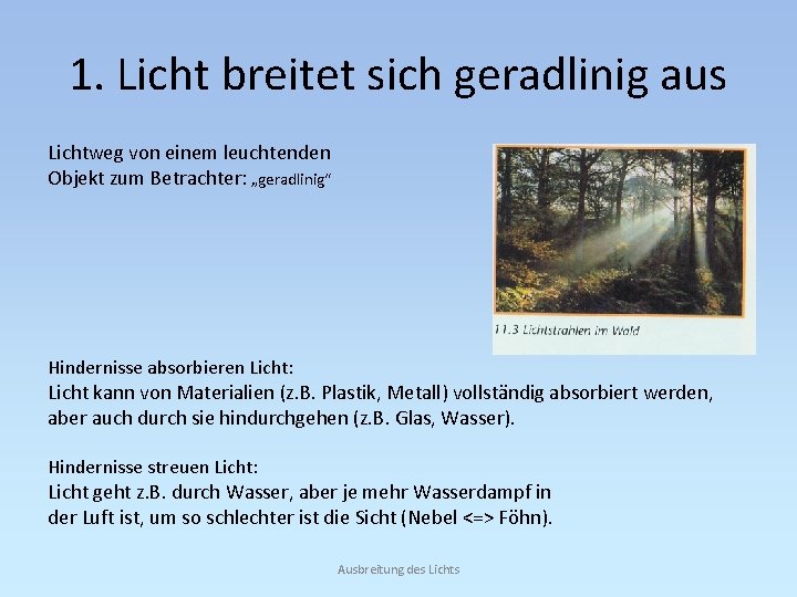 1. Licht breitet sich geradlinig aus Lichtweg von einem leuchtenden Objekt zum Betrachter: „geradlinig“