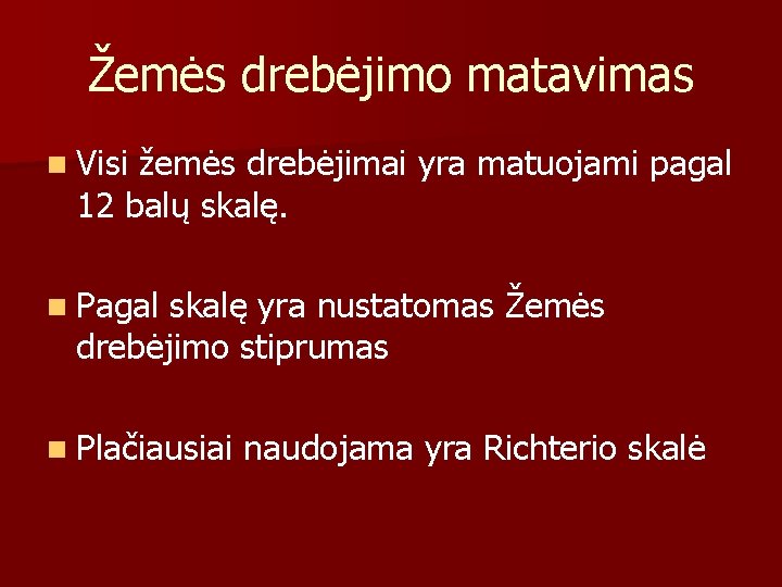 Žemės drebėjimo matavimas n Visi žemės drebėjimai yra matuojami pagal 12 balų skalę. n