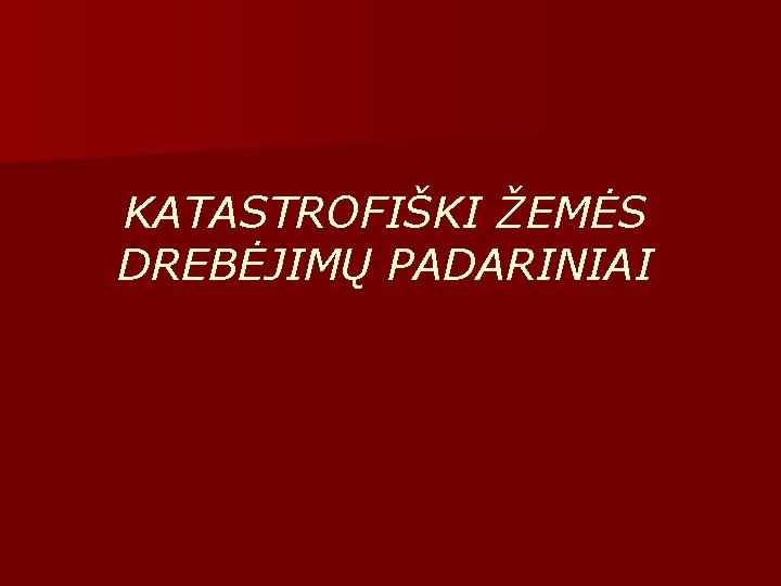 KATASTROFIŠKI ŽEMĖS DREBĖJIMŲ PADARINIAI 