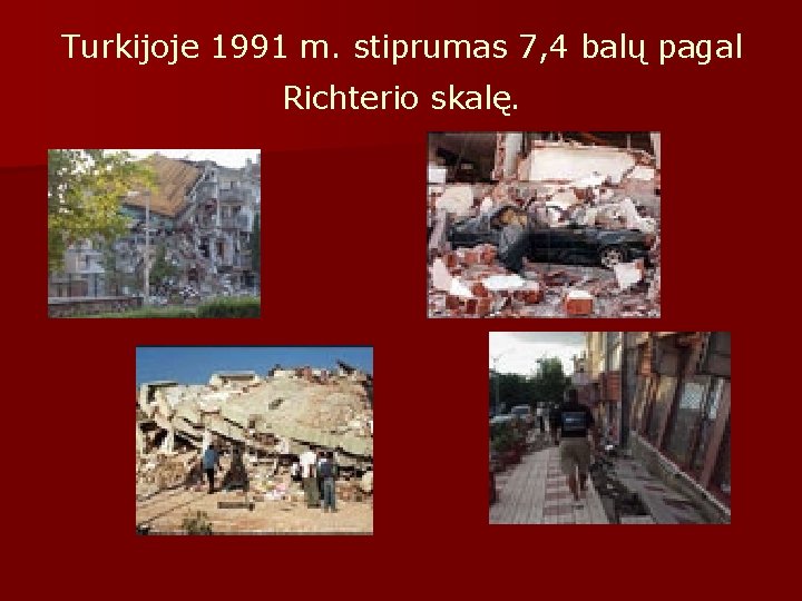 Turkijoje 1991 m. stiprumas 7, 4 balų pagal Richterio skalę. 