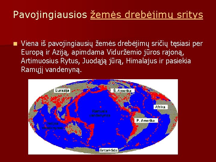 Pavojingiausios žemės drebėjimų sritys n Viena iš pavojingiausių žemės drebėjimų sričių tęsiasi per Europą