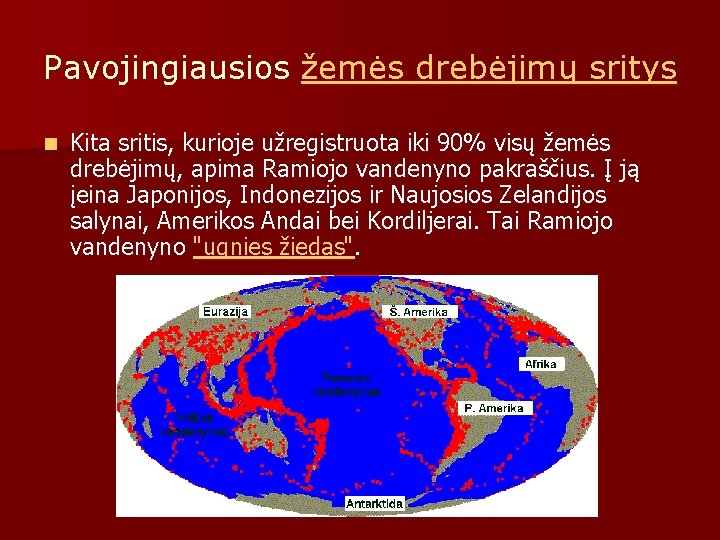 Pavojingiausios žemės drebėjimų sritys n Kita sritis, kurioje užregistruota iki 90% visų žemės drebėjimų,