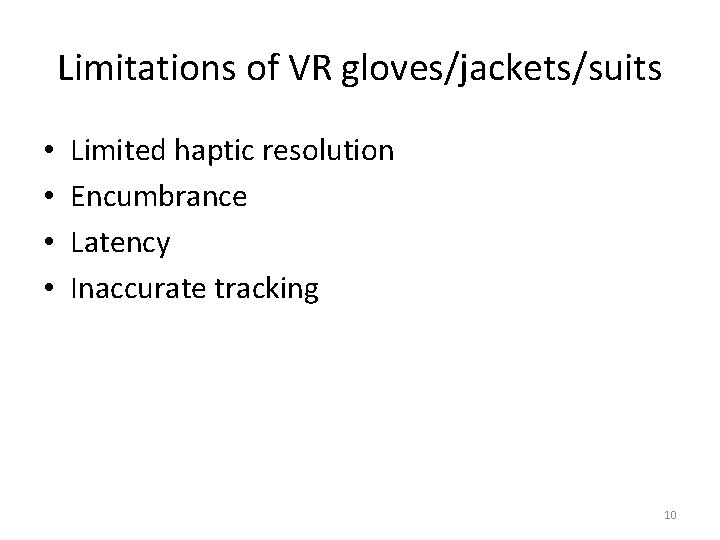 Limitations of VR gloves/jackets/suits • • Limited haptic resolution Encumbrance Latency Inaccurate tracking 10