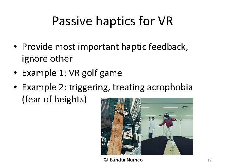Passive haptics for VR • Provide most important haptic feedback, ignore other • Example