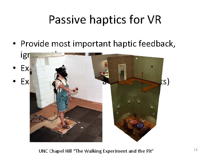 Passive haptics for VR • Provide most important haptic feedback, ignore other • Example