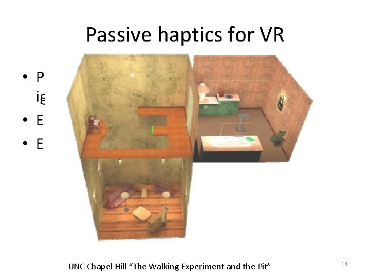 Passive haptics for VR • Provide most important haptic feedback, ignore other • Example