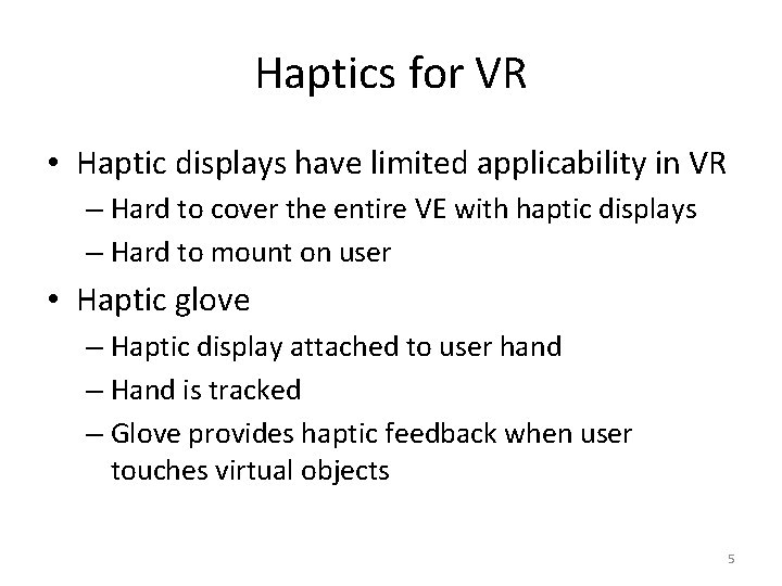 Haptics for VR • Haptic displays have limited applicability in VR – Hard to