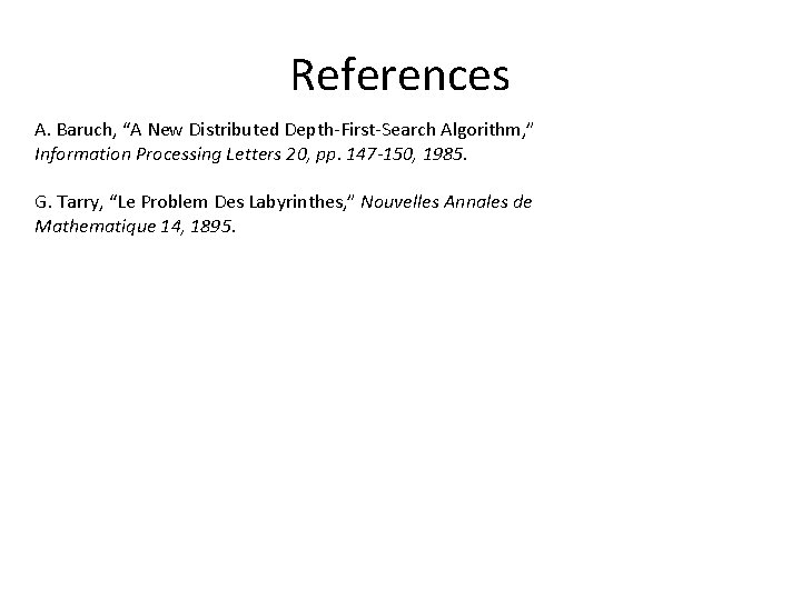 References A. Baruch, “A New Distributed Depth-First-Search Algorithm, ” Information Processing Letters 20, pp.