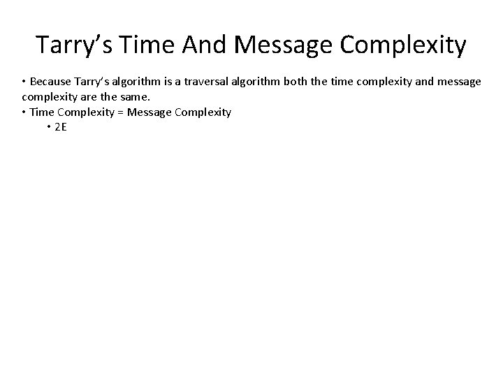 Tarry’s Time And Message Complexity • Because Tarry’s algorithm is a traversal algorithm both