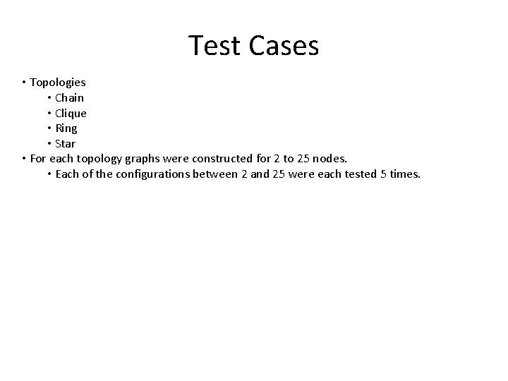 Test Cases • Topologies • Chain • Clique • Ring • Star • For