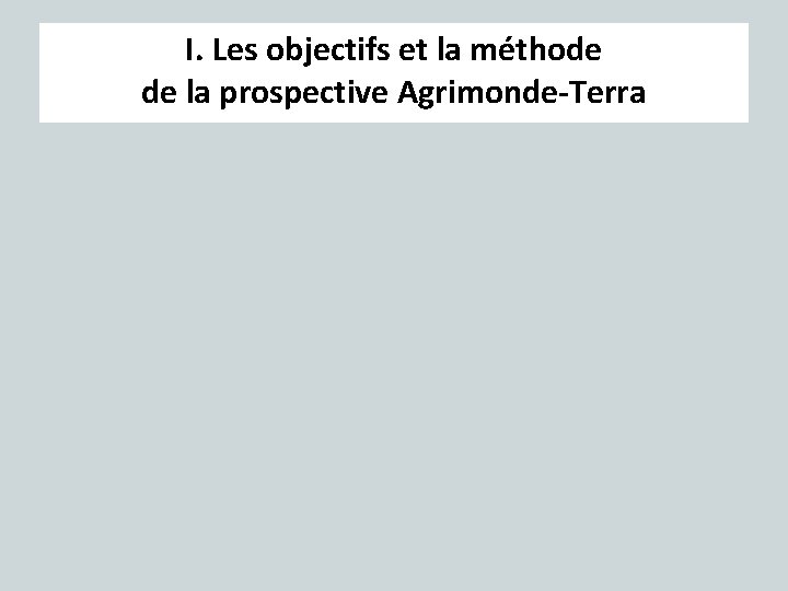 I. Les objectifs et la méthode de la prospective Agrimonde-Terra 