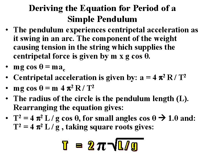 Deriving the Equation for Period of a Simple Pendulum • The pendulum experiences centripetal