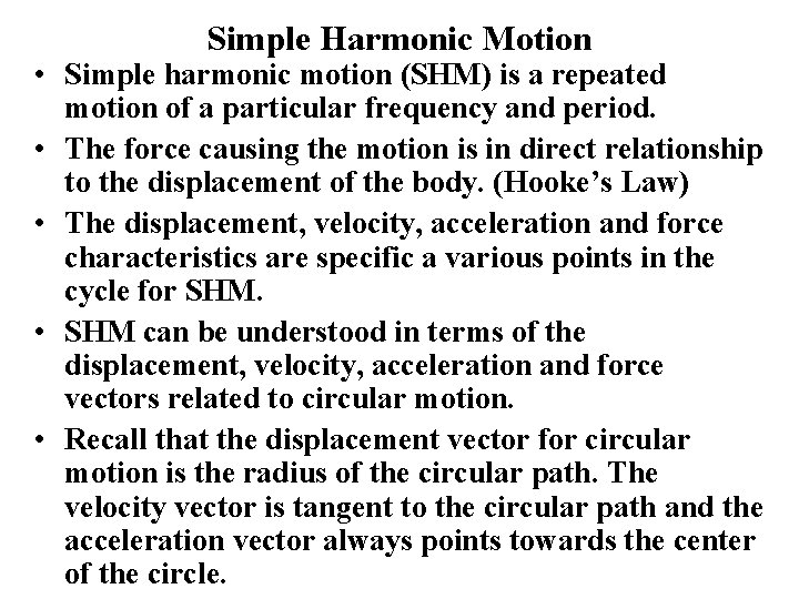 Simple Harmonic Motion • Simple harmonic motion (SHM) is a repeated motion of a