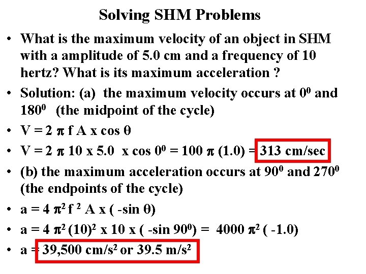 Solving SHM Problems • What is the maximum velocity of an object in SHM