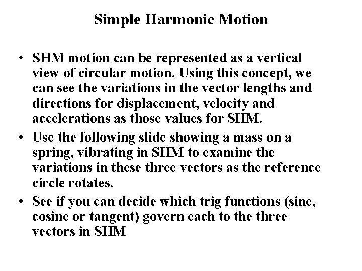 Simple Harmonic Motion • SHM motion can be represented as a vertical view of