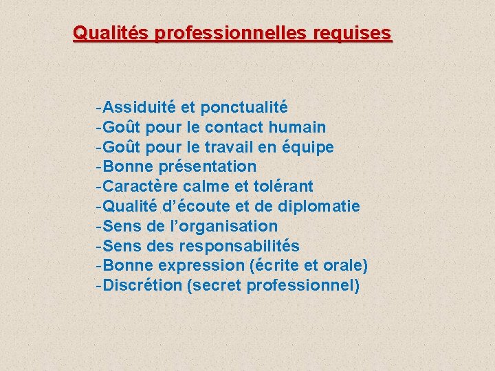Qualités professionnelles requises -Assiduité et ponctualité -Goût pour le contact humain -Goût pour le
