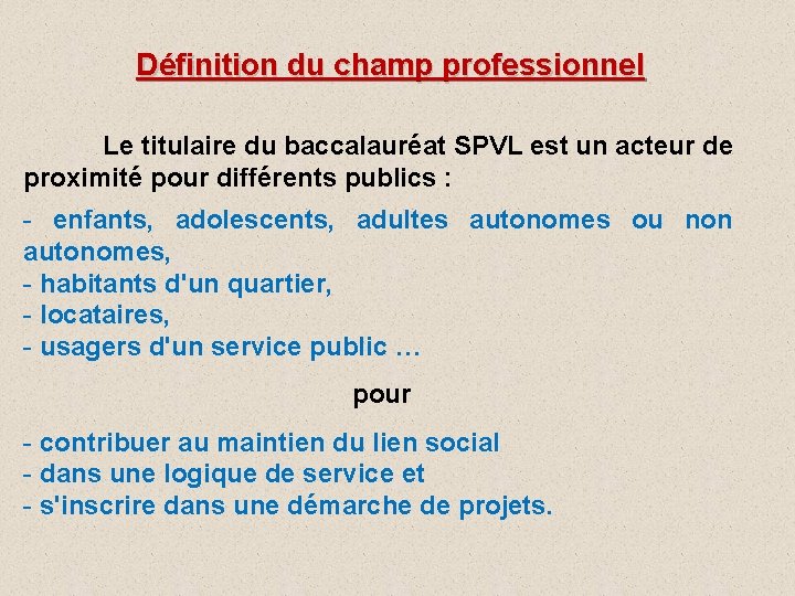 Définition du champ professionnel Le titulaire du baccalauréat SPVL est un acteur de proximité