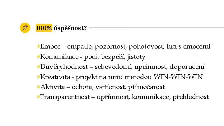 100% úspěšnost? ◉Emoce – empatie, pozornost, pohotovost, hra s emocemi ◉Komunikace - pocit bezpečí,