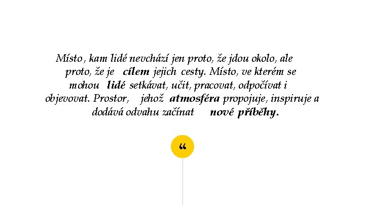 Místo , kam lidé nevchází jen proto, že jdou okolo, ale proto, že je