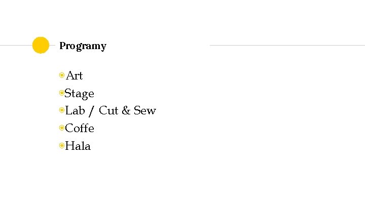 Programy ◉Art ◉Stage ◉Lab / Cut & Sew ◉Coffe ◉Hala 