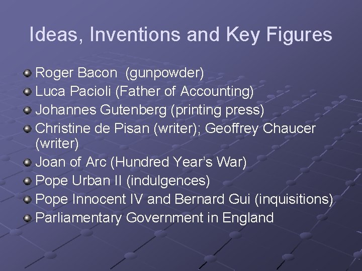 Ideas, Inventions and Key Figures Roger Bacon (gunpowder) Luca Pacioli (Father of Accounting) Johannes