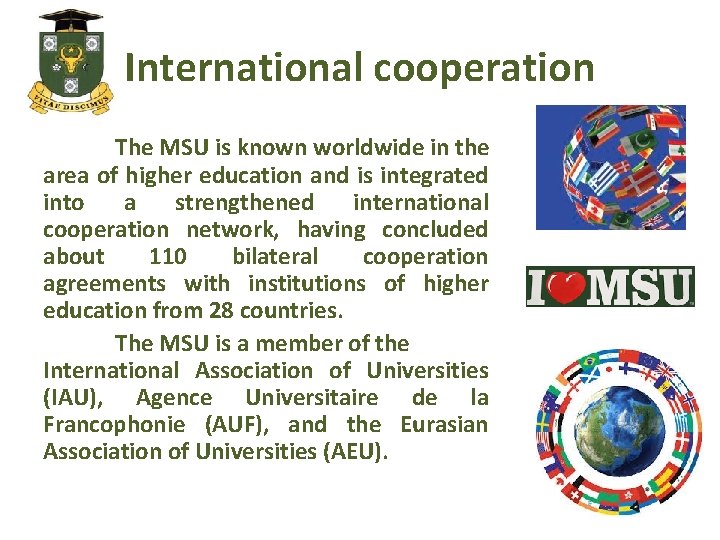 International cooperation The MSU is known worldwide in the area of higher education and