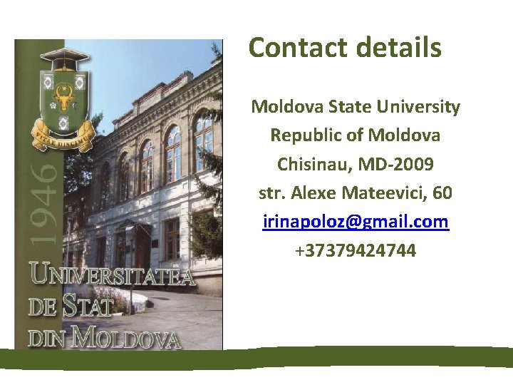 Contact details Moldova State University Republic of Moldova Chisinau, MD-2009 str. Alexe Mateevici, 60