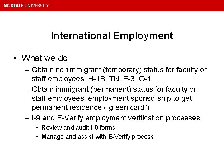 International Employment • What we do: – Obtain nonimmigrant (temporary) status for faculty or