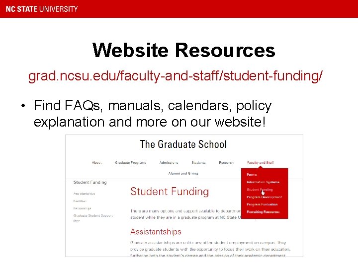 Website Resources grad. ncsu. edu/faculty-and-staff/student-funding/ • Find FAQs, manuals, calendars, policy explanation and more