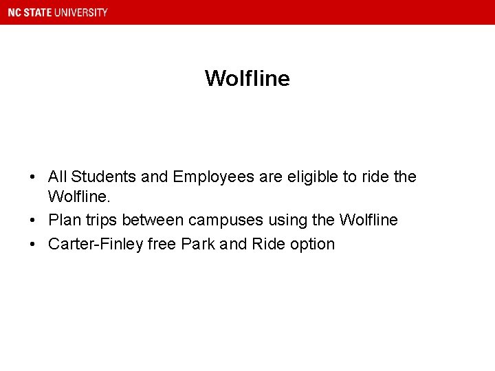 Wolfline • All Students and Employees are eligible to ride the Wolfline. • Plan