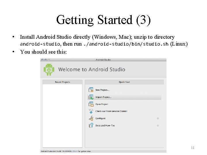 Getting Started (3) • Install Android Studio directly (Windows, Mac); unzip to directory android-studio,