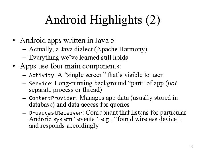 Android Highlights (2) • Android apps written in Java 5 – Actually, a Java