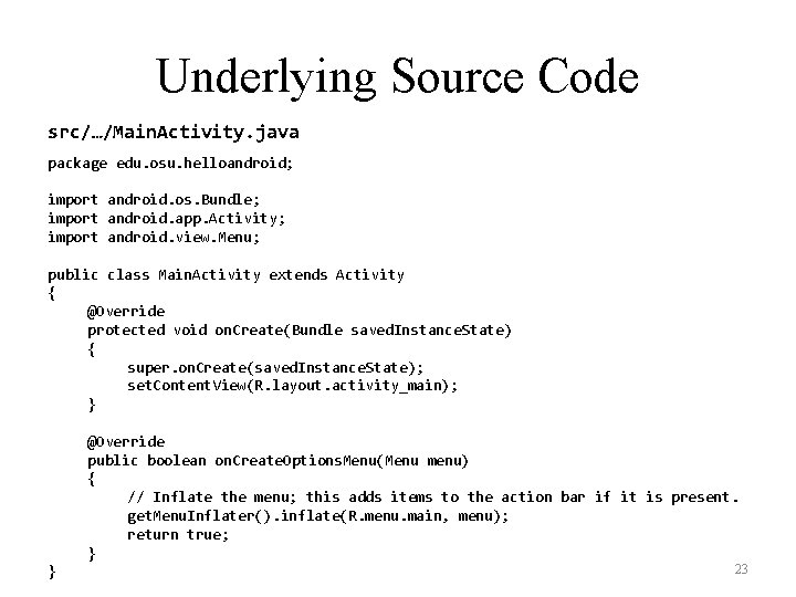 Underlying Source Code src/…/Main. Activity. java package edu. osu. helloandroid; import android. os. Bundle;