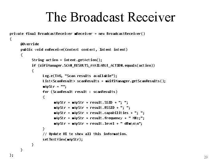 The Broadcast Receiver private final Broadcast. Receiver m. Receiver = new Broadcast. Receiver() {