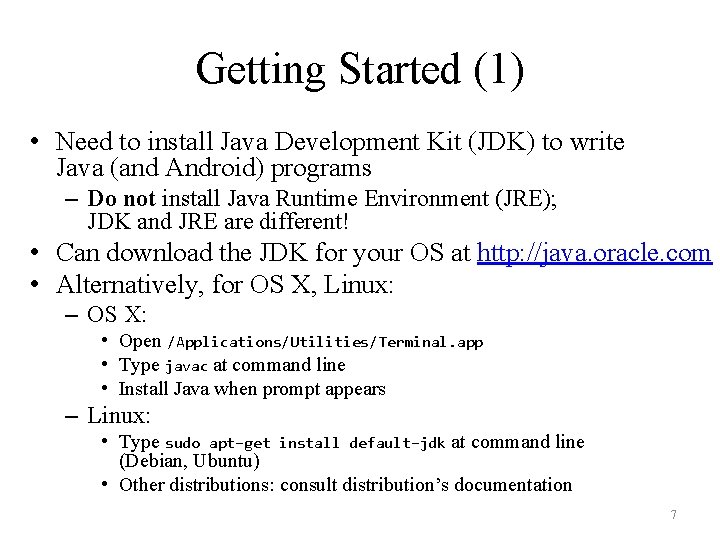 Getting Started (1) • Need to install Java Development Kit (JDK) to write Java