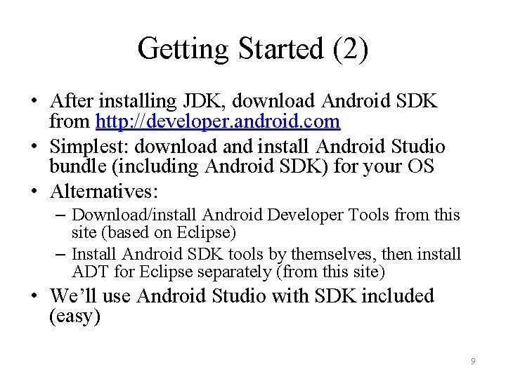 Getting Started (2) • After installing JDK, download Android SDK from http: //developer. android.