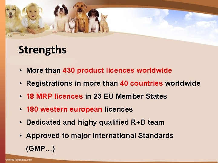 Strengths • More than 430 product licences worldwide • Registrations in more than 40