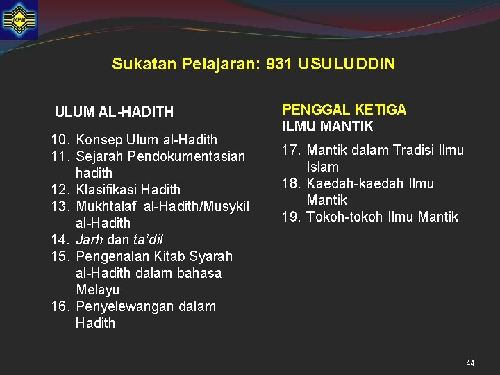 Sukatan Pelajaran: 931 USULUDDIN ULUM AL-HADITH 10. Konsep Ulum al-Hadith 11. Sejarah Pendokumentasian hadith