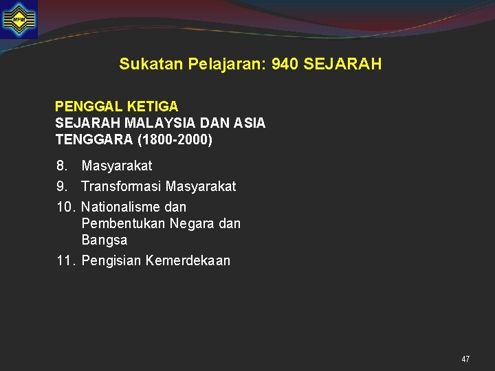 Sukatan Pelajaran: 940 SEJARAH PENGGAL KETIGA SEJARAH MALAYSIA DAN ASIA TENGGARA (1800 -2000) 8.