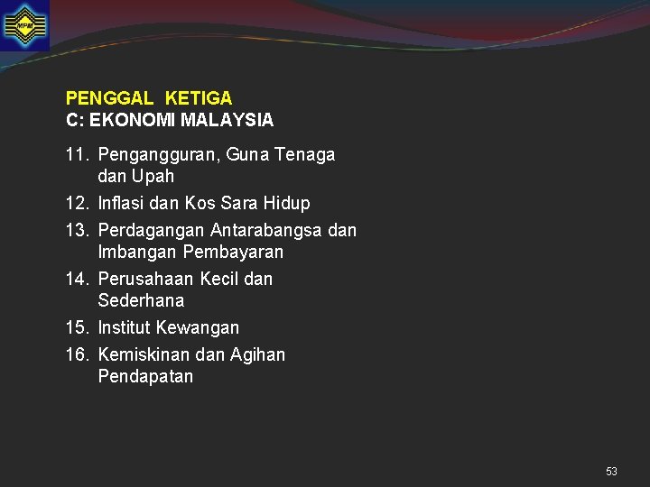 PENGGAL KETIGA C: EKONOMI MALAYSIA 11. Pengangguran, Guna Tenaga dan Upah 12. Inflasi dan