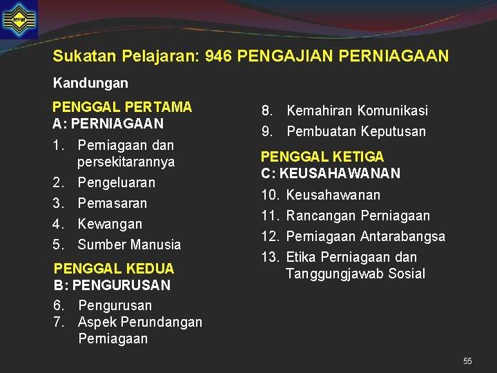 Sukatan Pelajaran: 946 PENGAJIAN PERNIAGAAN Kandungan PENGGAL PERTAMA A: PERNIAGAAN 1. Perniagaan dan persekitarannya