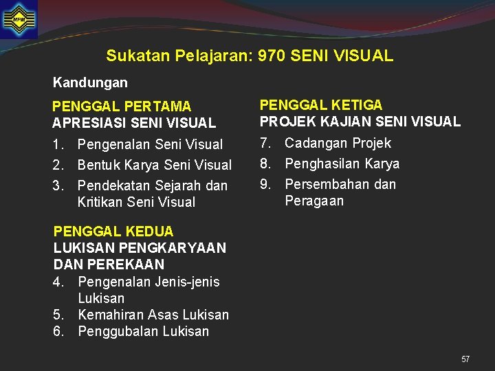 Sukatan Pelajaran: 970 SENI VISUAL Kandungan PENGGAL PERTAMA APRESIASI SENI VISUAL PENGGAL KETIGA PROJEK