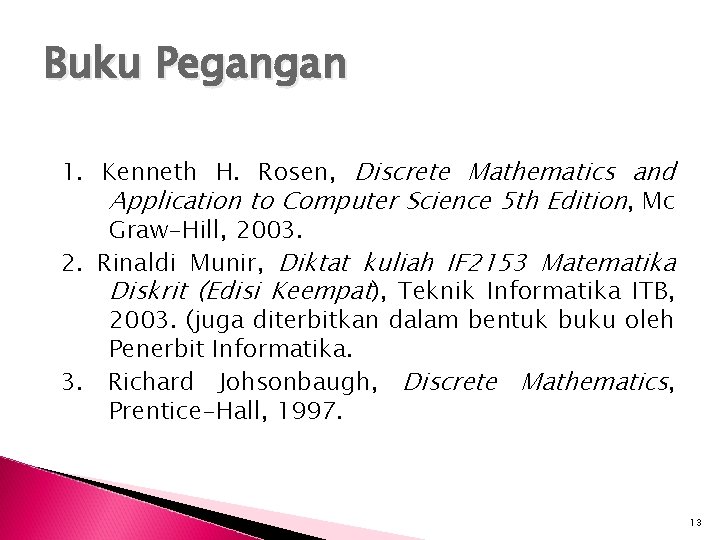 Buku Pegangan 1. Kenneth H. Rosen, Discrete Mathematics and Application to Computer Science 5