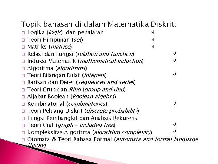 Topik bahasan di dalam Matematika Diskrit: � � � � Logika (logic) dan penalaran